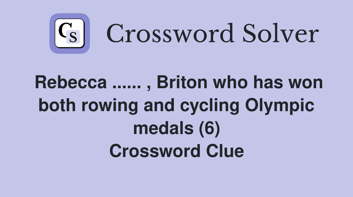 Rebecca... , Briton who has won both rowing and cycling Olympic